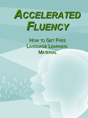 cover image of Accelerated Fluency--How to Get Free Language Learning Material